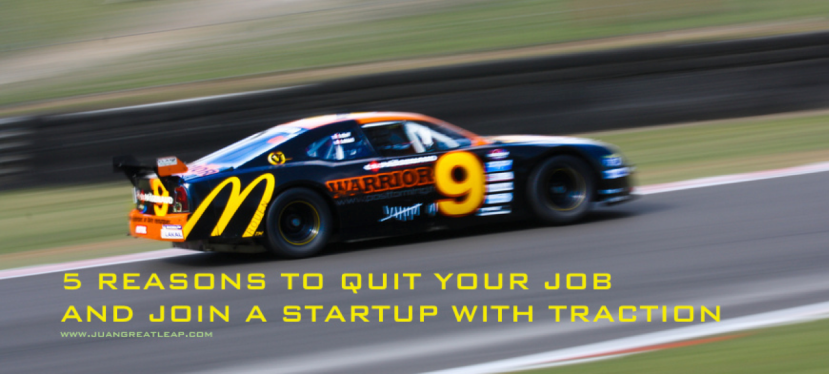 5 Reasons Why You Should Quit Your Job Now and Work for a Startup (With Traction)